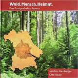 Hamberger/Bauer: Wald. Mensch. Heimat: Eine Forstgeschichte Bayerns