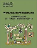 Dobler, Suda, Seidl: Wortwechsel im Blätterwald: Erzählstrukturen für eine wirksame Öffentlichkeitsarbeit
